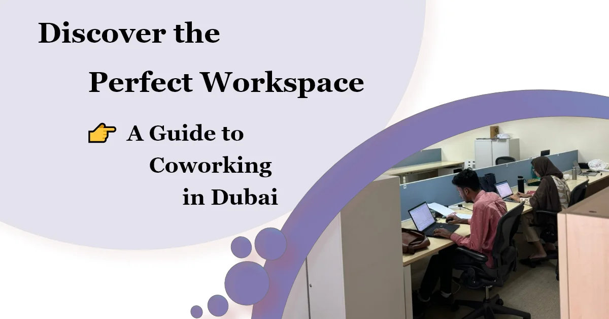 Discover the Perfect Workspace: A Guide to Coworking in Dubai